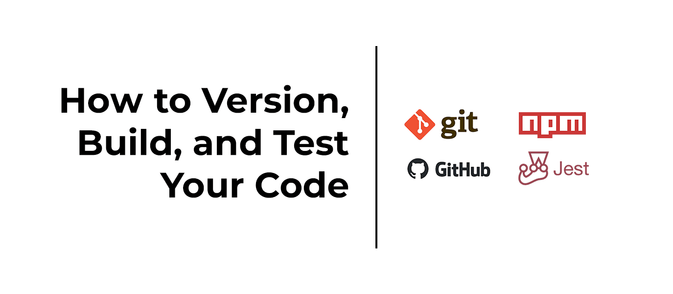 Featured Image of Part 4. How to Version, Build, and Test Your Code